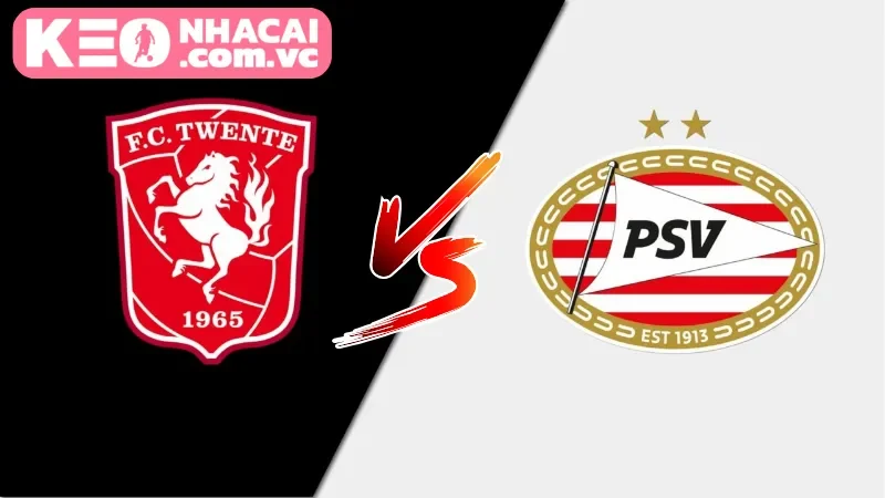 Nhận định trận cầu đáng chú ý giữa FC Twente vs PSV Eindhoven