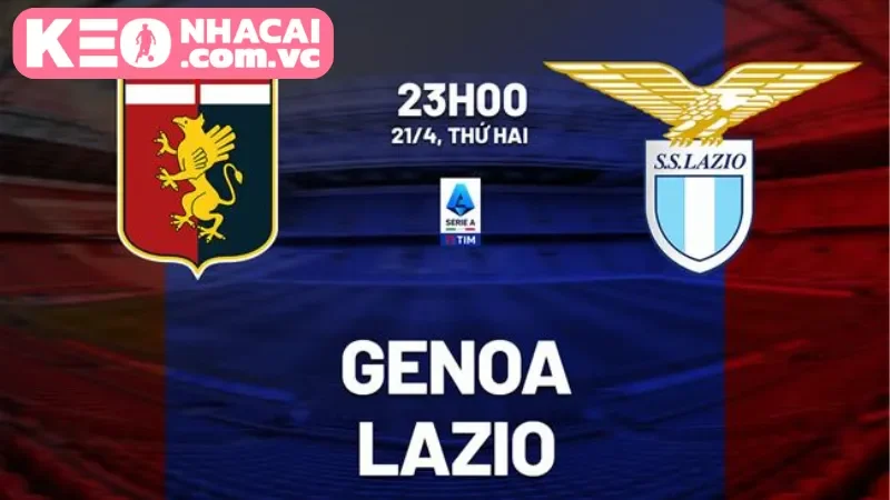 Nhận định trận đấu hấp dẫn giữa Genoa vs Lazio